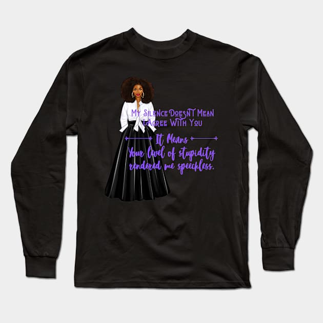 My Silence Doesn't Mean Long Sleeve T-Shirt by  Dynamic Diva Designs